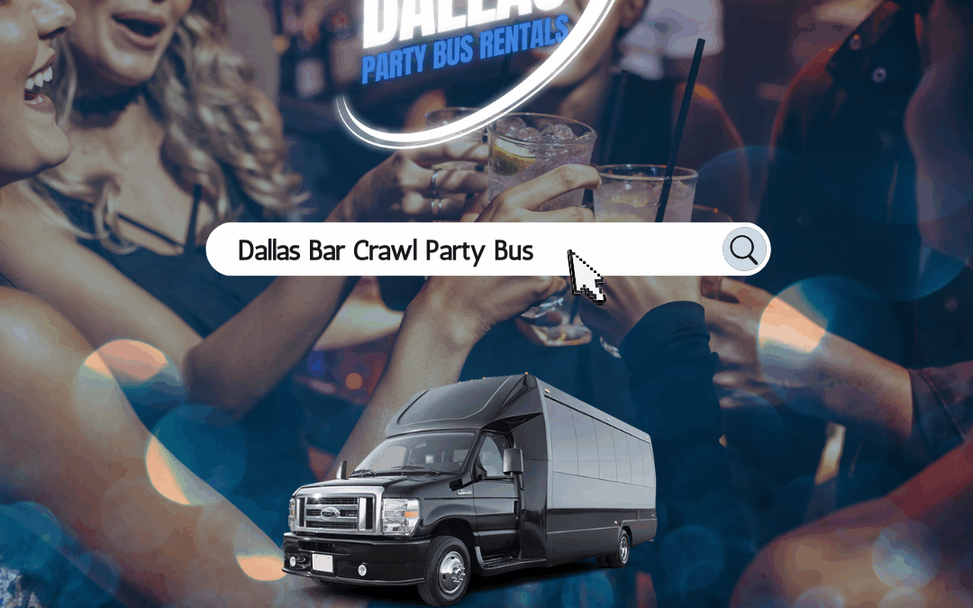 Dallas Bar Crawl Party Bus Rentals – Explore the Nightlife Without the Hassle