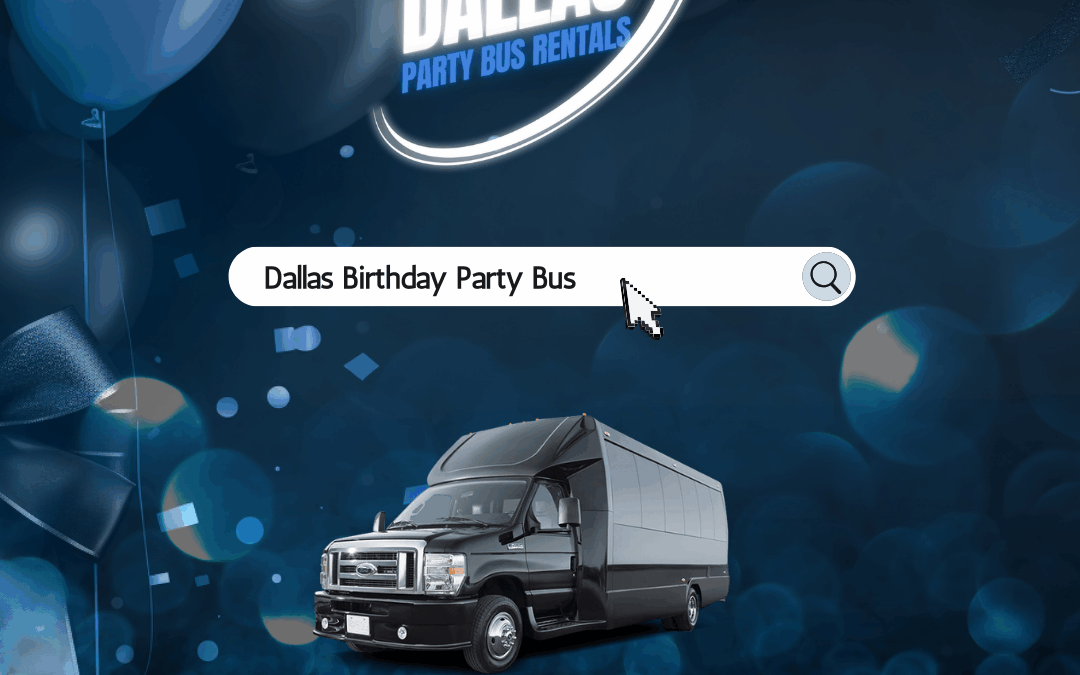 Dallas Birthday Party Bus Rentals – Celebrate Your Big Day in Style