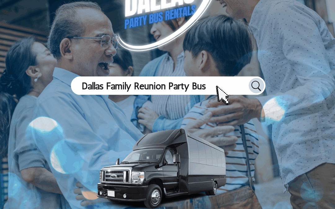 Dallas Family Reunion Party Bus Rentals – Keep Everyone Together